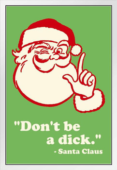 Santa Claus Dont Be A Dick Famous Motivational Inspirational Quote Funny Christmas White Wood Framed Poster 14x20