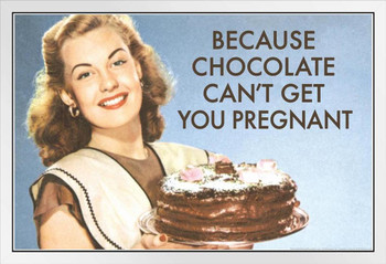 Because Chocolate Cant Get You Pregnant Humor White Wood Framed Poster 14x20