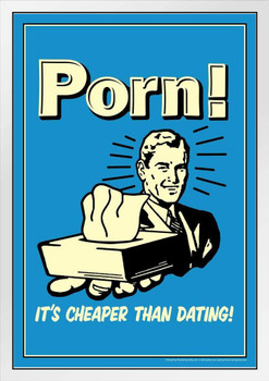 Porn! Its Cheaper Than Dating! Retro Humor White Wood Framed Poster 14x20