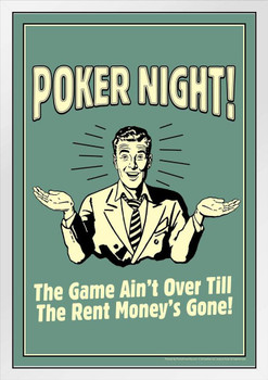 Poker Night! The Game Aint Over Till The Rent Moneys Gone! Retro Humor White Wood Framed Poster 14x20