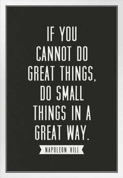 Napoleon Hill If You Cannot Do Great Things Do Small Things Great Way Black White Motivational White Wood Framed Poster 14x20
