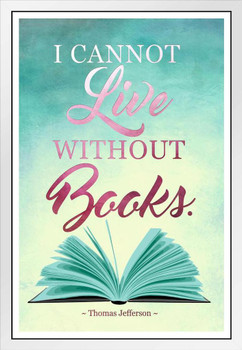 I Cannot Live Without Books Thomas Jefferson Famous Motivational Inspirational Quote White Wood Framed Poster 14x20
