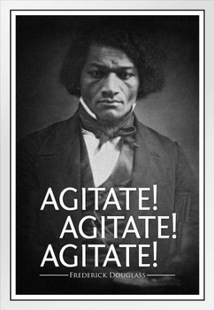 Frederick Douglass Agitate! Agitate! Agitate! Famous Motivational Inspirational Quote White Wood Framed Poster 14x20