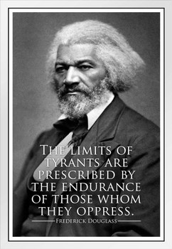 Frederick Douglass The Limits of Tyrants Famous Motivational Inspirational Quote Prescribed Endurance Of Those Whom They Oppress Civil Rights White Wood Framed Art Poster 14x20