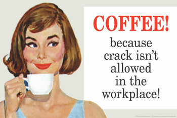 Coffee Because Crack Isnt Allowed In The Workplace Humor Thick Paper Sign Print Picture 12x8