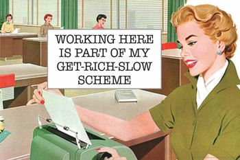 Working Here Is Part of My Get Rich Slow Scheme Humor Thick Paper Sign Print Picture 12x8