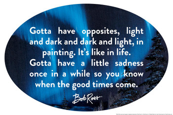 Laminated Bob Ross Gotta Have Opposites Famous Motivational Inspirational Quote Dark Poster Dry Erase Sign 24x36