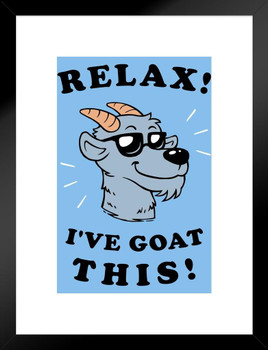 Relax Ive Goat This Got Funny Parody Goat Art Wall Decor Goat Pictures For Walls Farm Animal Pictures Wall Decor Pictures Of Cute Animals Farm Pictures Matted Framed Art Wall Decor 20x26