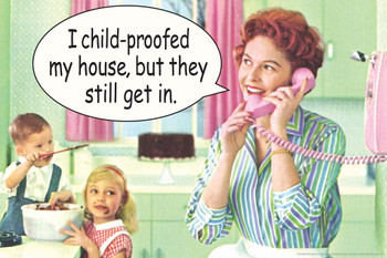 Laminated I Child proofed My House But They Still Get In Humor Poster Dry Erase Sign 36x24
