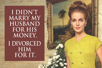 Laminated I Didnt Marry My Husband For His Money I Divorced Him For It Humor Poster Dry Erase Sign 36x24