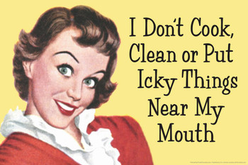Laminated I Dont Cook Clean Or Put Icky Things Near My Mouth Humor Poster Dry Erase Sign 36x24