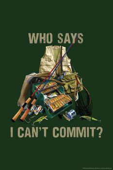 Laminated Who Says I Cant Commit Fishing Funny Poster Dry Erase Wall Art 24x36