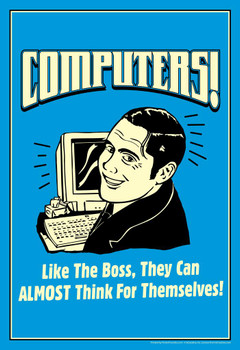 Laminated Computers! Like The Boss They Can Almost Think For Themselves! Retro Humor Poster Dry Erase Wall Art 24x36