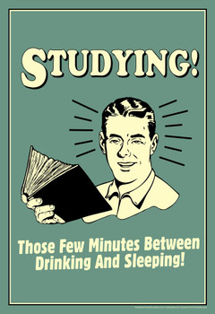 Laminated Studying! Those Few Minutes Between Drinking And Sleeping! Retro Humor Poster Dry Erase Sign 24x36