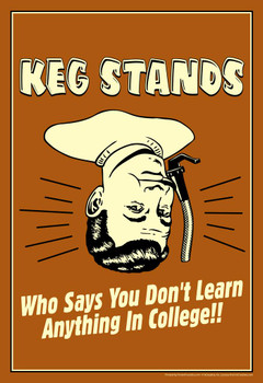 Laminated Keg Stands! Who Says You Dont Learn Anything In College Retro Humor Poster Dry Erase Sign 24x36