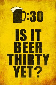 Laminated Drinking Beer Thirty Is It Beer Thirty Yet Distressed Textured Cool Wall Art Poster Dry Erase Sign 24x36