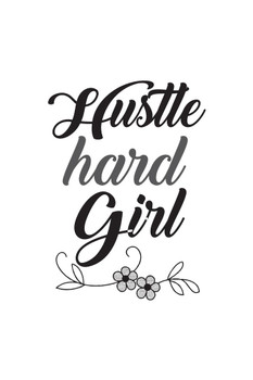 Laminated Hustle Hard Girl Art Print Cool Wall Art Poster Dry Erase Sign 24x36