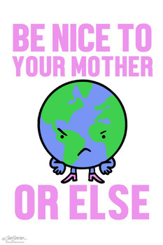 Jim Benton Be Nice To Your Mother Earth Funny Cool Wall Decor Art Print Poster 24x36