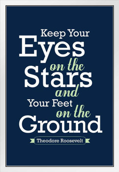 Theodore Roosevelt Keep Your Eyes on the Stars and Feet on the Ground Blue White Wood Framed Poster 14x20