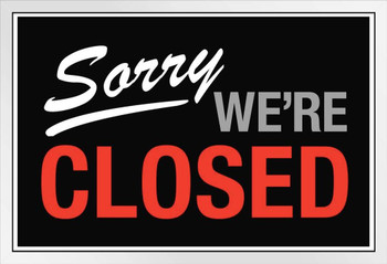 Sorry We Are Closed White Wood Framed Poster 14x20