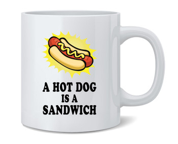 A Hot Dog Is a Sandwich Funny Food Meme Ceramic Coffee Mug Tea Cup Fun Novelty Gift 12 oz