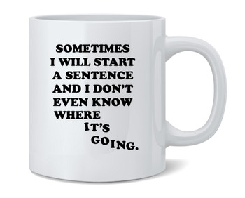Sometimes Ill Start A Sentence Funny Quote Ceramic Coffee Mug Tea Cup Fun Novelty Gift 12 oz