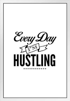 Every Day Im Hustling White Wood Framed Poster 14x20