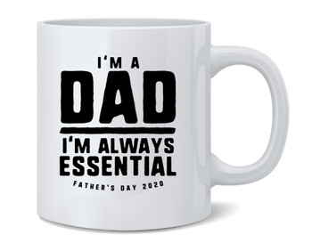 Im A Dad Im Always Essential Funny Fathers Day Ceramic Coffee Mug Tea Cup Fun Novelty Gift 12 oz