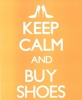 Laminated Keep Calm Buy Shoes Stilletos Pumps Heels Motivational Inspirational Shopping Morale Boosting Poster Dry Erase Sign 24x36