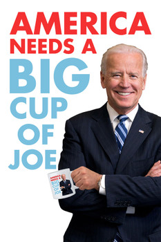 America Needs a Big Cup of Joe Biden Funny Campaign For President Presidential Election Vote Democratic Party Liberal America Democrat Cool Wall Decor Art Print Poster 12x18