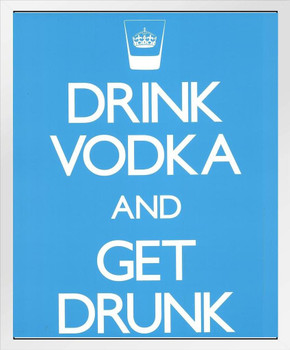 Drink Vodka And Get Drunk Alcohol Drinking College Party Humorous Wall Decoration White Wood Framed Poster 14x20