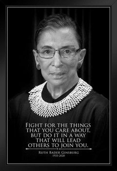 Ruth Bader Ginsburg Quote Fight For the Things You Believe In RIP RBG Tribute Supreme Court Judge Justice Feminist Political Inspirational Motivational Black Wood Framed Art Poster 14x20