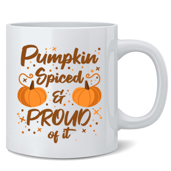 Pumpkin Spiced Proud Of It Fall Autumn Funny Cute Ceramic Coffee Mug Tea Cup Fun Novelty Gift 12 oz