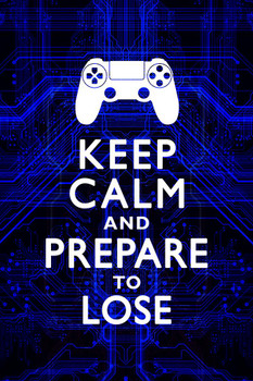 Laminated Keep Calm and Prepare To Lose Video Game Controller Gamer Gaming Circuits Blue Poster Dry Erase Sign 12x18