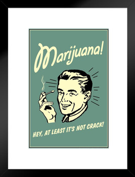 Marijuana! Hey At Least Its Not Crack Retro Humor Parody Funny Weed Cannabis Room Dope Gifts Guys Propaganda Smoking Stoner Reefer Stoned Sign Buds Pothead Matted Framed Art Wall Decor 20x26