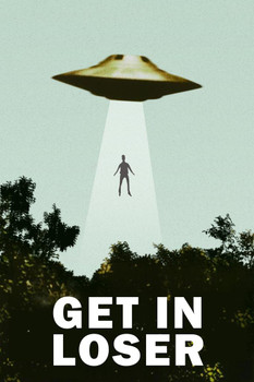 Get In Loser UFO Alien Abduction I Want To Believe Parody Poster Funny Spaceship Beaming Up Human Being Person Cool Wall Decor Art Print Poster 24x36