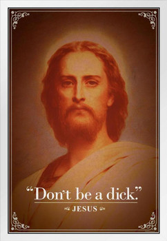 Dont Be A Dick. Jesus Christ Funny Quotation Cool Wall Zen Decor White Wood Framed Art Poster 14x20
