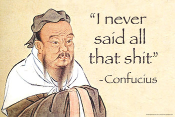 Laminated Confucius I Never Said All That Sht Funny Meme Fake Quote College Dorm Philosophy Demotivational Snarky Ironic Sarcastic Poster Dry Erase Sign 36x24