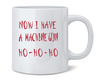 Now I Have a Machine Gun HO HO HO Christmas Xmas Ceramic Coffee Mug Tea Cup Fun Novelty Gift 12 oz