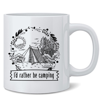Id Rather Be Camping Camper In Tents Gift Double Sided Ceramic Coffee Mug Tea Cup Fun Novelty Gift 12 oz