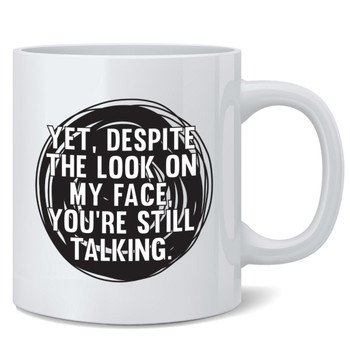 Yet, Despite The Look On My Face, You're Still Talking Coffee Mug – Designs  ByLITA