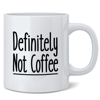 Definitely Not Coffee Drinking Work Office Coffee Mug 12oz