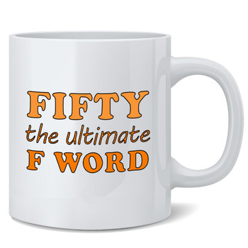Fifty The Ultimate F Word 50th Birthday Gifts For Women Men Present Mom Dad Husband Wife Cute Funny Double Sided Ceramic Coffee Mug Tea Cup Fun Novelty Gift 12 oz