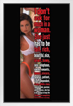 I Dont Ask For Much In A Woman College Humor White Wood Framed Poster 14x20