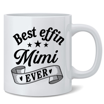 Best Effin Mimi Ever Funny Cute Grandma Grandmother Nana Mothers Day Gifts For Mom Ceramic Coffee Mug Tea Cup Fun Novelty 12 oz