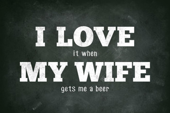 I Love (When) My Wife (Gets Me A Beer) Funny Stretched Canvas Wall Art 16x24 inch