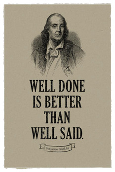 Well Done Is Better Than Well Said Benjamin Franklin Quote Historical Motivational Inspirational American US History For Classroom Decorations Founding Father Stretched Canvas Art Wall Decor 16x24