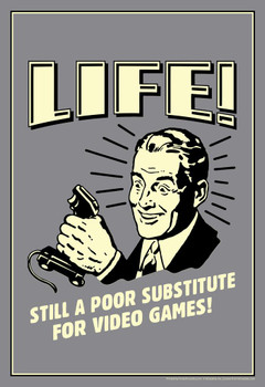 Life! Still A Poor Substitute For Video Games Retro Humor Stretched Canvas Wall Art 16x24 inch