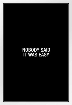 Simple Nobody Said It Was Easy White Wood Framed Art Poster 14x20