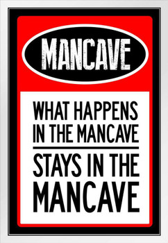 What Happens In The Mancave Stays In The Mancave Warning Sign White Wood Framed Poster 14x20